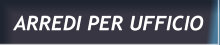 ARREDI PER UFFICIO ARREDI PER UFFICIO