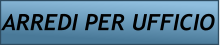 ARREDI PER UFFICIO