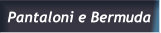 Pantaloni e Bermuda Pantaloni e Bermuda