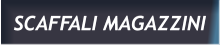 SCAFFALI MAGAZZINI SCAFFALI MAGAZZINI