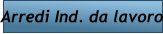 Arredi Ind. da lavoro